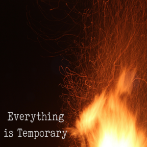 Everything is Temporary